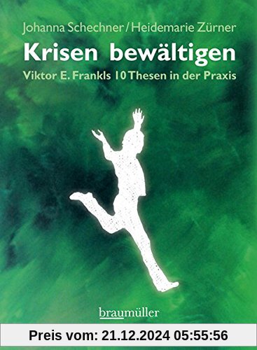 Krisen bewältigen: Viktor E. Frankls 10 Thesen in der Praxis