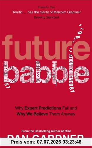 Dan Gardner Future Babble, Why Expert Predictions Fail And Why We Believe Them Anyway