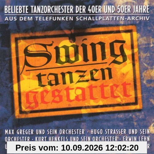 Swing Tanzen Gestattet - Beliebte Tanzorchester der 40er und 50er Jahre