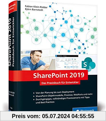 SharePoint 2019: Das Praxisbuch für SharePoint-Entwickler: Planung, Entwicklung, Deployment, Best Practices. Mit durchgä
