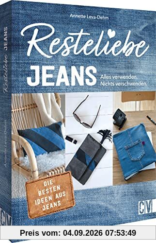 Einfach nachhaltig nähen – Resteliebe Jeans: Alles verwenden, nichts verschwenden! Die besten Ideen aus Jeans. Upcycling für Stoff und Kleidung