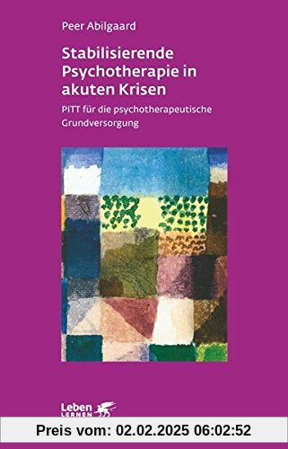 Stabilisierende Psychotherapie in akuten Krisen: PITT für die psychotherapeutische Grundversorgung (Leben lernen)