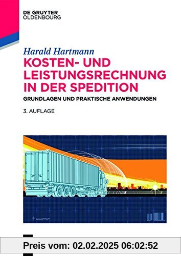 Kosten- und Leistungsrechnung in der Spedition: Grundlagen und praktische Anwendungen (De Gruyter Studium)