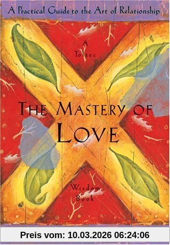 Ruiz, Don Miguel The Mastery Of Love, A Practical Guide To The Art Of Relationship (Toltec Wisdom)