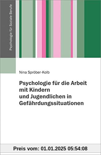 Psychologie für die Arbeit mit Kindern und Jugendlichen in Gefährdungssituationen (Psychologie für Soziale Berufe)