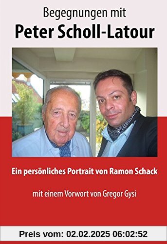 Begegnungen mit Peter Scholl-Latour: Ein persönliches Portrait von Ramon Schack