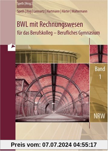 BWL mit Rechnungswesen für das Berufskolleg. Gymnasiale Oberstufe 1. Nordrhein-Westfalen: Berufliches Gymnasium . Jahrga