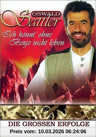 Oswald Sattler - Ich Könnt' Ohne Berge Nicht Leben