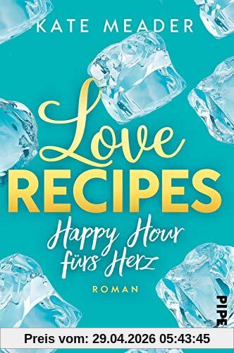 Love Recipes – Happy Hour fürs Herz: Roman (Kitchen Love, Band 3)