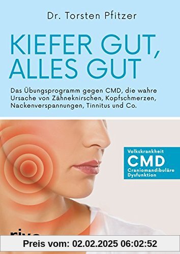 Kiefer gut, alles gut: Das Übungsprogramm gegen CMD, die wahre Ursache von Zähneknirschen, Kopfschmerzen, Nackenverspann