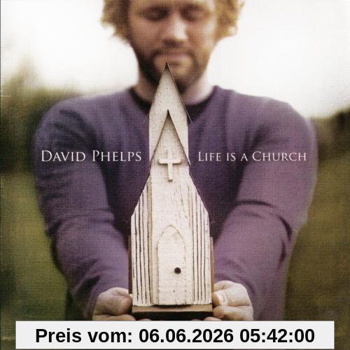 David Phelps Life Is A Church