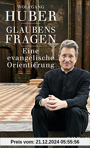 Glaubensfragen: Eine evangelische Orientierung