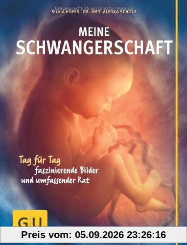 Meine Schwangerschaft: Tag für Tag faszinierende Bilder und umfassender Rat (GU Einzeltitel Partnerschaft & Familie)