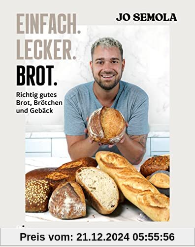 Einfach. Lecker. Brot.: Richtig gutes Brot, Brötchen und Gebäck. Das Brotbackbuch für Anfänger und Hobbybäcker. 60 gelin