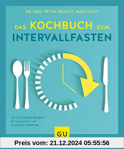 Das Kochbuch zum Intervallfasten: Mit den 77 besten Rezepten für eine gesunde und nachhaltige Ernährung (GU Diät&Gesundh