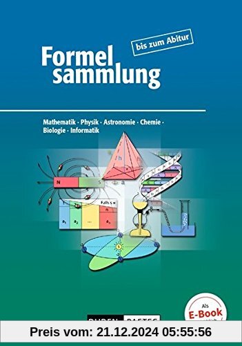 Formelsammlung bis zum Abitur - Mathematik - Physik - Astronomie - Chemie - Biologie - Informatik: Formelsammlung - Allg