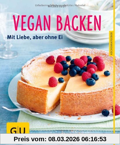 Nicole Just Vegan Backen, Mit Liebe, Aber Ohne Ei (Gu Küchenratgeber Relaunch Ab 2013)