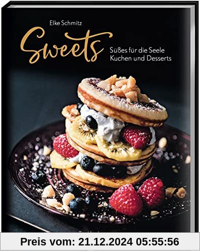 Sweets – Süßes für die Seele: Kuchen und Desserts