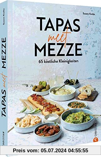 Kochbuch – Tapas meet Mezze: 65 köstliche Kleinigkeiten. Kochbuch mit 65 Rezepten für Tapas, Mezze und Fusion-Gerichte