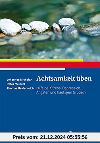 Achtsamkeit üben: Hilfe bei Stress, Depression, Ängsten und häufigem Grübeln (Ratgeber zur Reihe »Fortschritte der Psych