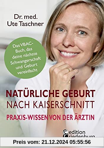 Natürliche Geburt nach Kaiserschnitt: Praxis-Wissen von der Ärztin - Das VBAC-Buch, das deine nächste Schwangerschaft un