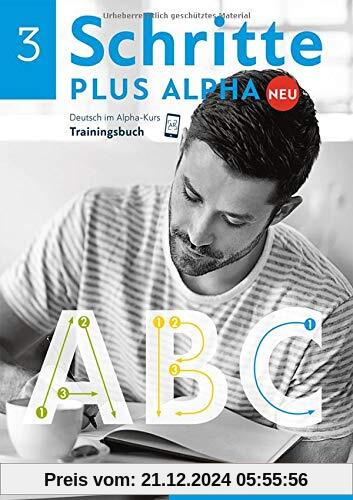 Schritte plus Alpha Neu 3. Trainingsbuch: Deutsch im Alpha-Kurs.Deutsch als Zweitsprache