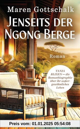 Jenseits der Ngong Berge: TANIA BLIXEN - die Romanbiographie über ihr außergewöhnliches Leben