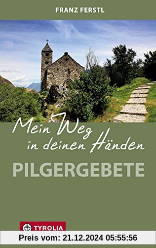 Mein Weg in deinen Händen: Pilgergebete