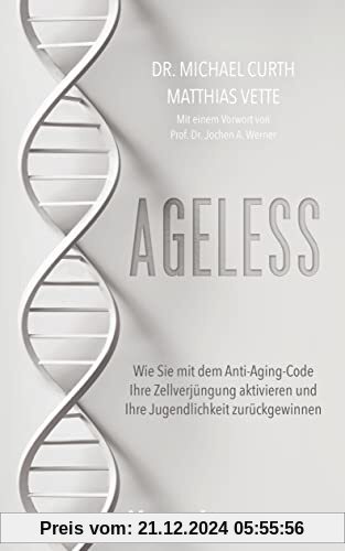 Ageless: Wie Sie mit dem Anti-Aging-Code Ihre Zellverjüngung aktivieren und Ihre Jugendlichkeit zurückgewinnen