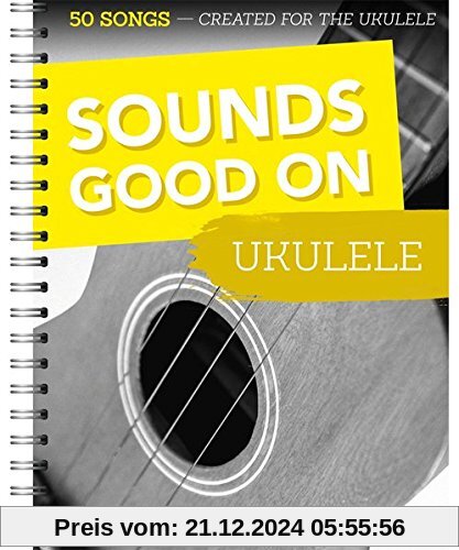 Sounds Good On Ukulele - 50 Lieder für die Ukulele