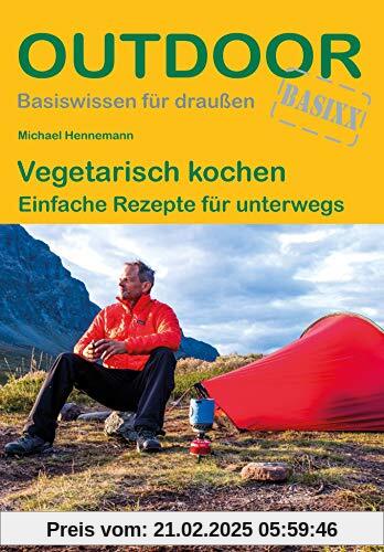 Vegetarisch kochen Einfache Rezepte für unterwegs (Outdoor Basiswissen)