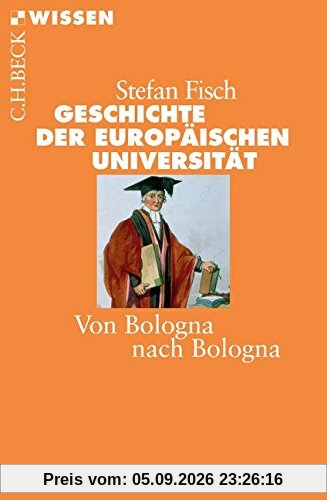 Geschichte der europäischen Universität: Von Bologna nach Bologna