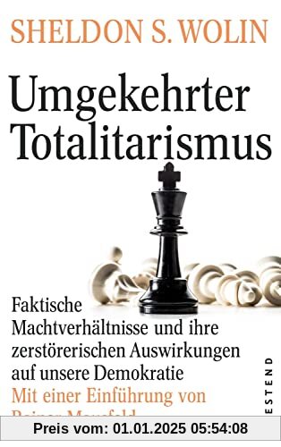 Umgekehrter Totalitarismus: Faktische Machtverhälnisse und ihre zerstörerischen Auswirkungen auf unsere Demokratie. Mit 