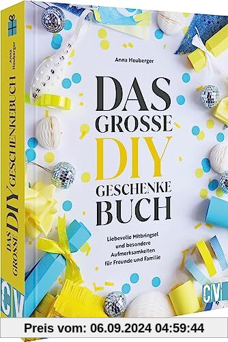 Das große DIY-Geschenke Buch: 50 kreative Bastelideen für liebevolle Mitbringsel und Aufmerksamkeiten für Freunde und Fa