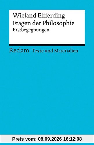 Fragen der Philosophie: Erstbegegnungen (Texte und Materialien für den Unterricht) (Reclams Universal-Bibliothek)