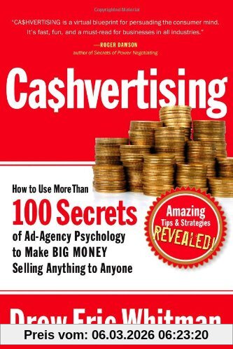 Drew Eric Whitman Cashvertising, How To Use More Than 100 Secrets Of Ad-Agency Psychology To Make Big Money Selling Anything To Anyone, How To Use 50 Secrets Of ...
