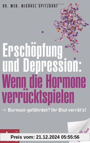 Erschöpfung und Depression: Wenn die Hormone verrücktspielen: Burnout-gefährdet? Ihr Blut verrät's! Mit Stress-Test