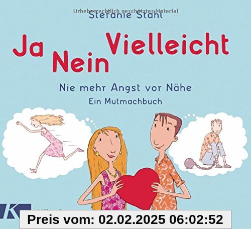 Ja, nein, vielleicht!: Nie mehr Angst vor Nähe. Ein Mutmachbuch