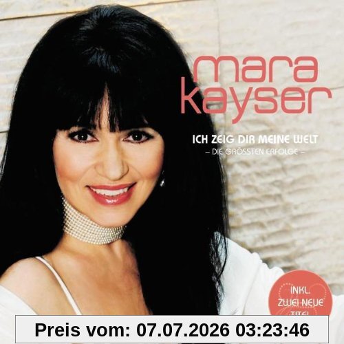 Mara Kayser Ich Zeig Dir Meine Welt (die Größten Erfolge)