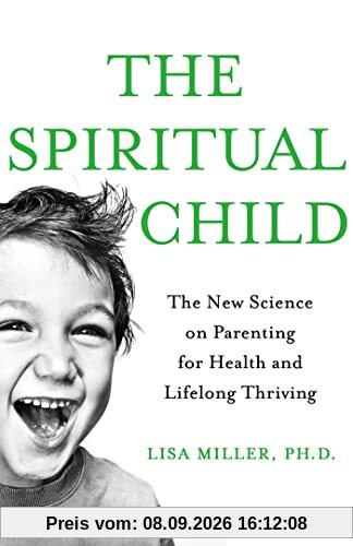 The Spiritual Child: The New Science on Parenting for Health and Lifelong Thriving