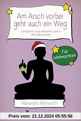 Am Arsch vorbei geht auch ein Weg - Für Weihnachten: Entspannt und locker durch die Adventszeit