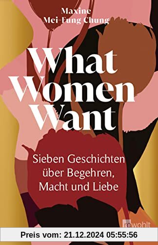 What Women Want: Sieben Geschichten über Begehren, Macht und Liebe