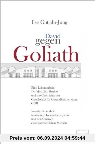 David gegen Goliath: Eine Lebensarbeit: Dr. Max Otto Bruker und die Geschichte der Gesellschaft für Gesundheitsberatung 