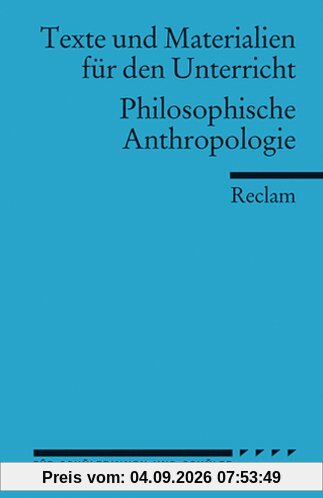 Philosophische Anthropologie: (Texte und Materialien für den Unterricht): Für die Sekundarstufe II
