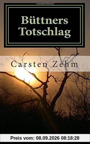 Büttners Totschlag: Nach einer wahren Begebenheit