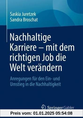 Nachhaltige Karriere – mit dem richtigen Job die Welt verändern: Anregungen für den Ein- und Umstieg in die Nachhaltigke