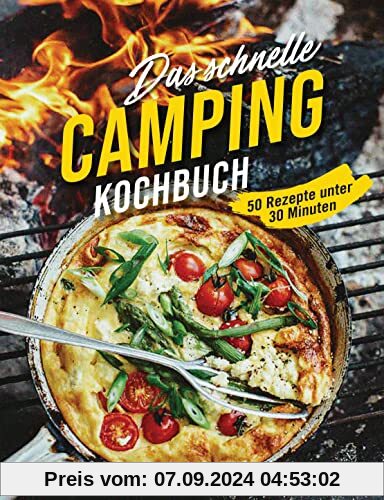 Das schnelle Camping Kochbuch. 50 Rezepte unter 30 Minuten: Wenig Geschirr. Wenigen Zutaten. Für Grill, Lagerfeuer und C