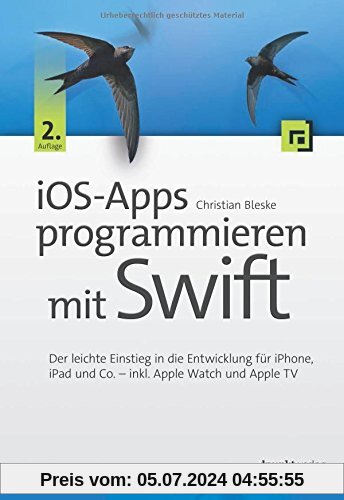 iOS-Apps programmieren mit Swift: Der leichte Einstieg in die Entwicklung für iPhone, iPad und Co. - inkl. Apple Watch u