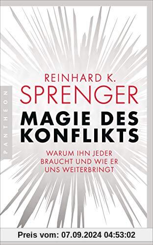 Magie des Konflikts: Warum ihn jeder braucht und wie er uns weiterbringt