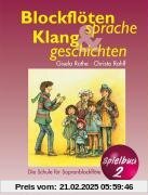 Blockflötensprache und Klanggeschichten. Spielbuch 2: Die Schule für Sopranblockflöte